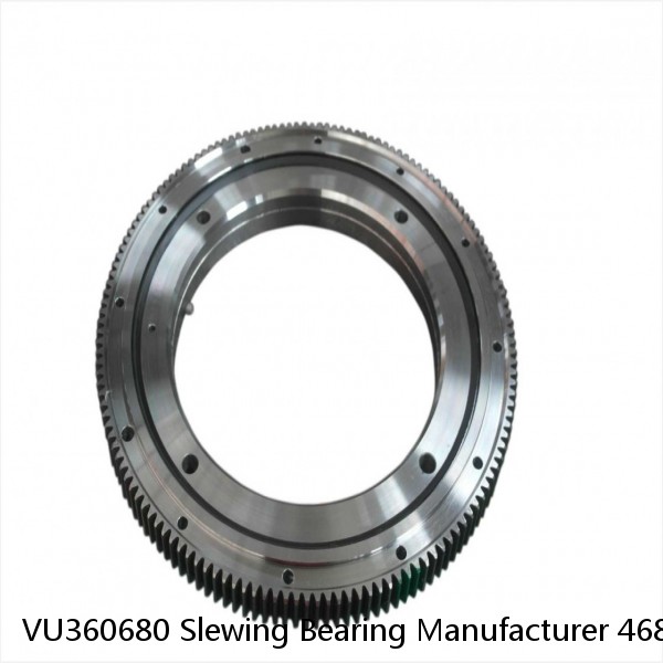 VU360680 Slewing Bearing Manufacturer 468x680x68mm